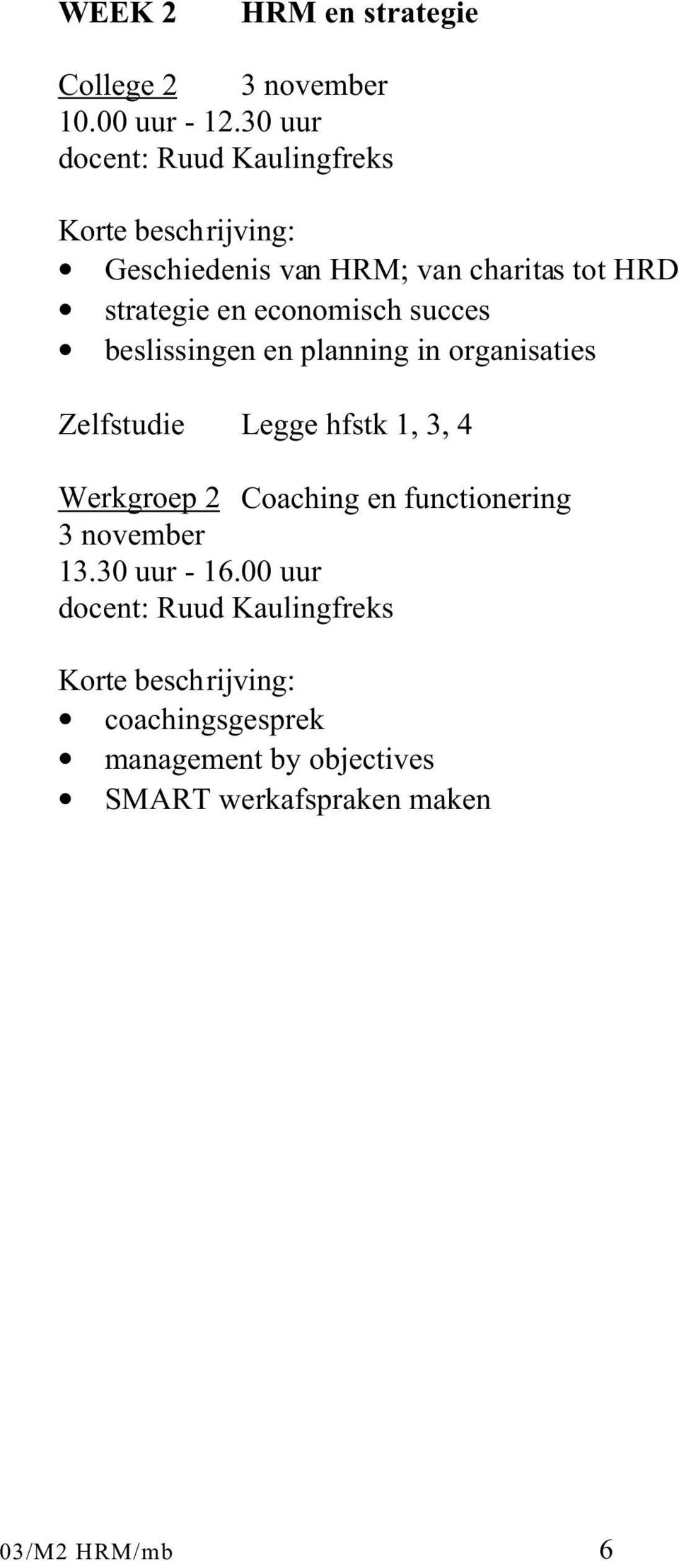 succes beslissingen en planning in organisaties Zelfstudie Legge hfstk 1, 3, 4 Werkgroep 2 Coaching en