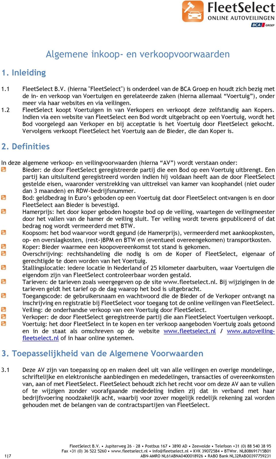 veilingen. 1.2 FleetSelect koopt Voertuigen in van Verkopers en verkoopt deze zelfstandig aan Kopers.