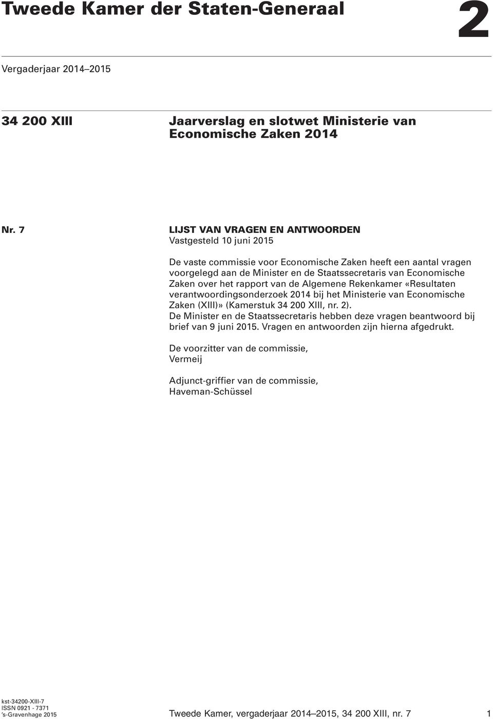 over het rapport van de Algemene Rekenkamer «Resultaten verantwoordingsonderzoek 2014 bij het Ministerie van Economische Zaken (XIII)» (Kamerstuk 34 200 XIII, nr. 2).