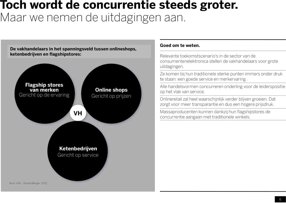 Ze komen bij hun traditionele sterke punten immers onder druk te staan: een goede service en merkervaring.