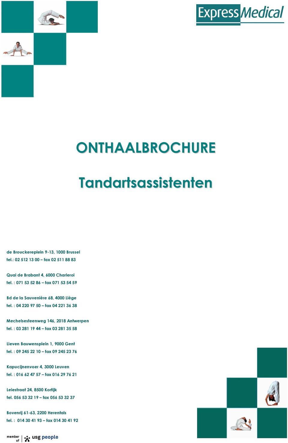 : 03 281 19 44 fax 03 281 35 58 Lieven Bauwensplein 1, 9000 Gent tel. : 09 245 22 10 fax 09 245 23 76 Kapucijnenvoer 4, 3000 Leuven tel.