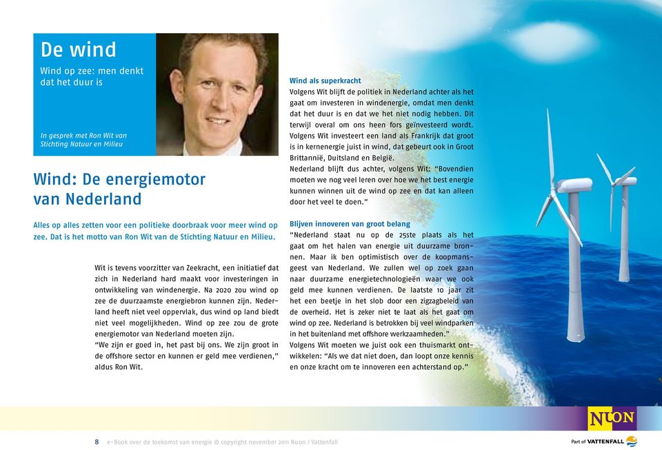 Wit is tevens voorzitter van Zeekracht, een initiatief dat zich in Nederland hard maakt voor investeringen in ontwikkeling van windenergie.