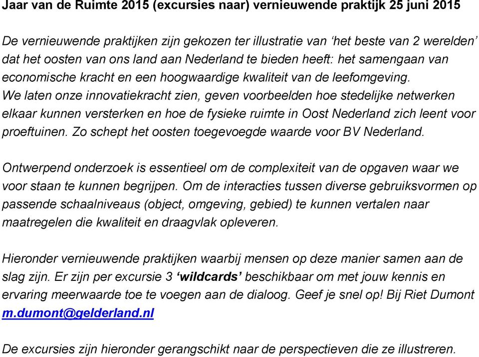 We laten onze innovatiekracht zien, geven voorbeelden hoe stedelijke netwerken elkaar kunnen versterken en hoe de fysieke ruimte in Oost Nederland zich leent voor proeftuinen.