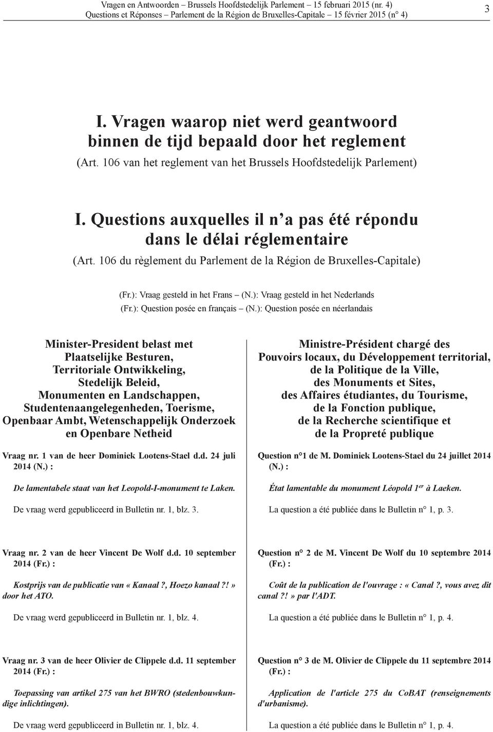 106 du règlement du Parlement de la Région de Bruxelles-Capitale) (Fr.): Vraag gesteld in het Frans (N.): Vraag gesteld in het Nederlands (Fr.): Question posée en français (N.