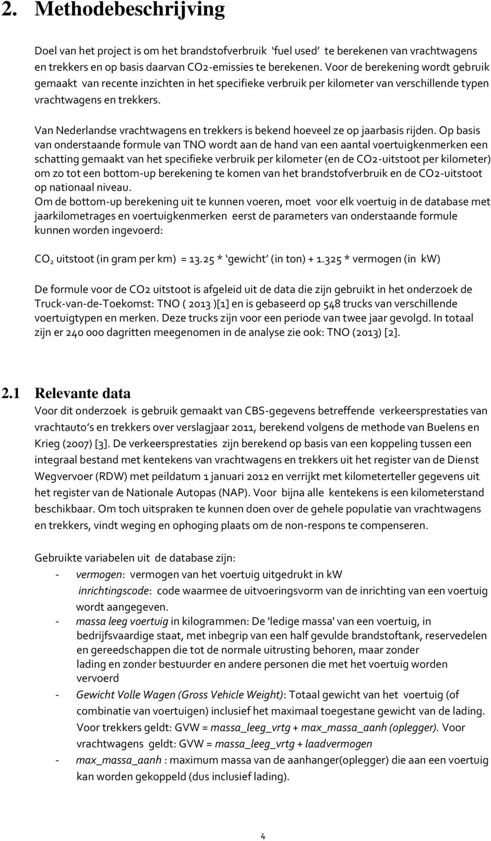 Van Nederlandse vrachtwagens en trekkers is bekend hoeveel ze op jaarbasis rijden.