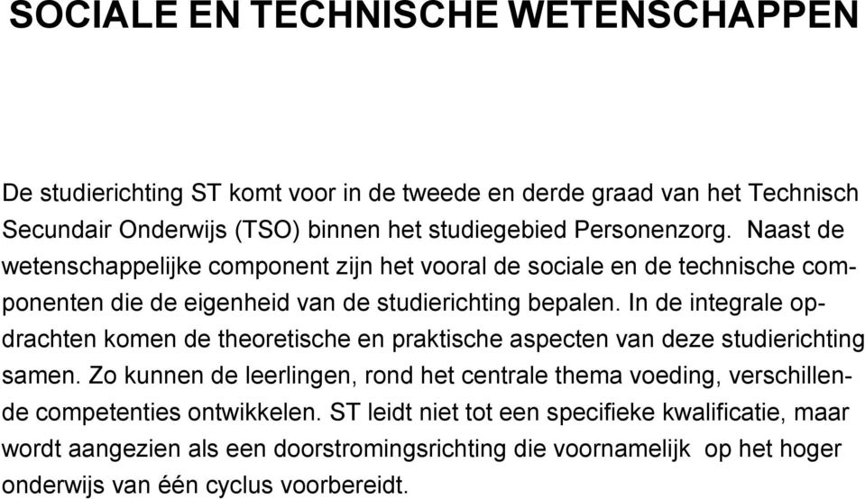 In de integrale opdrachten komen de theoretische en praktische aspecten van deze studierichting samen.