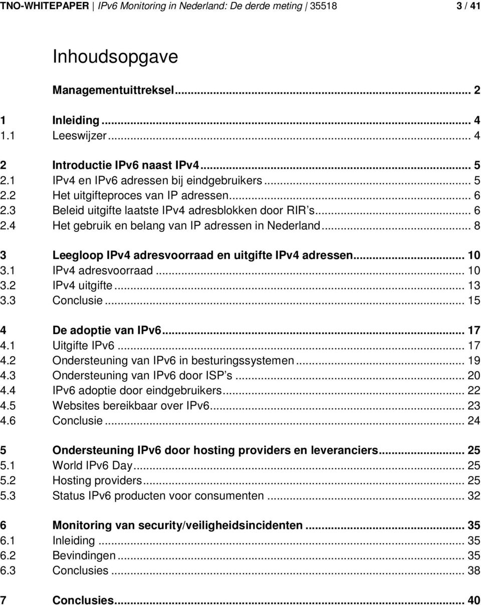 .. 8 3 Leegloop IPv4 adresvoorraad en uitgifte IPv4 adressen... 10 3.1 IPv4 adresvoorraad... 10 3.2 IPv4 uitgifte... 13 3.3 Conclusie... 15 4 De adoptie van IPv6... 17 4.