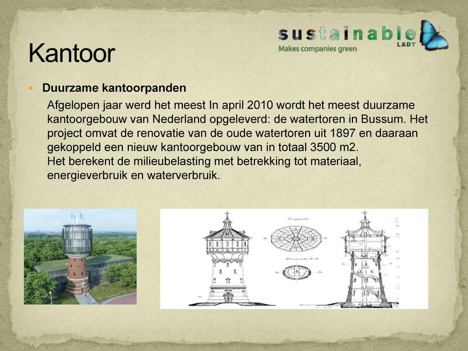 Het project omvat de renovatie van de oude watertoren uit 1897 en daaraan gekoppeld een nieuw