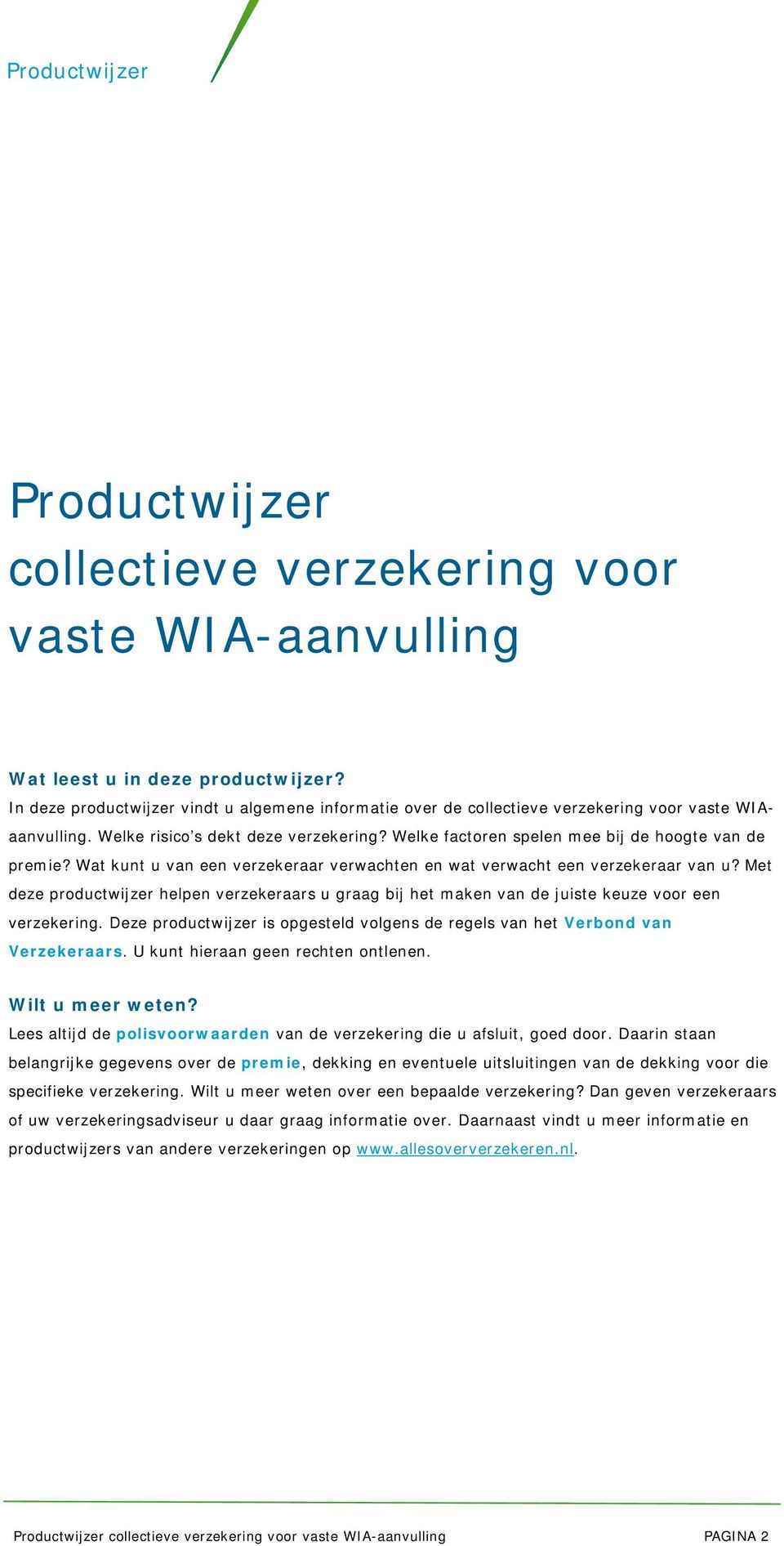 Wat kunt u van een verzekeraar verwachten en wat verwacht een verzekeraar van u? Met deze productwijzer helpen verzekeraars u graag bij het maken van de juiste keuze voor een verzekering.