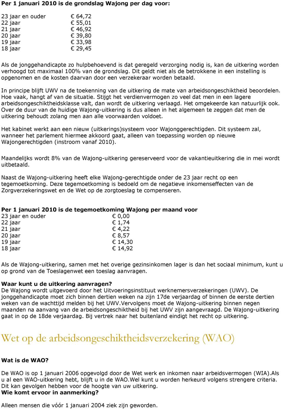 In principe blijft UWV na de toekenning van de uitkering de mate van arbeidsongeschiktheid beoordelen. Hoe vaak, hangt af van de situatie.