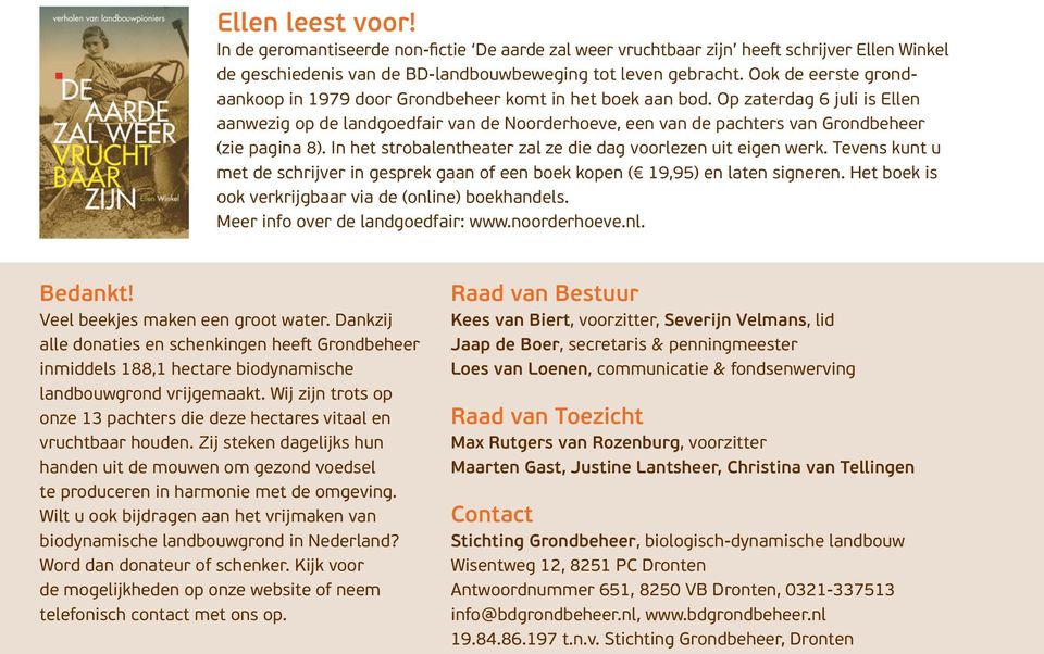 Op zaterdag 6 juli is Ellen aanwezig op de landgoedfair van de Noorderhoeve, een van de pachters van Grondbeheer (zie pagina 8). In het strobalentheater zal ze die dag voorlezen uit eigen werk.