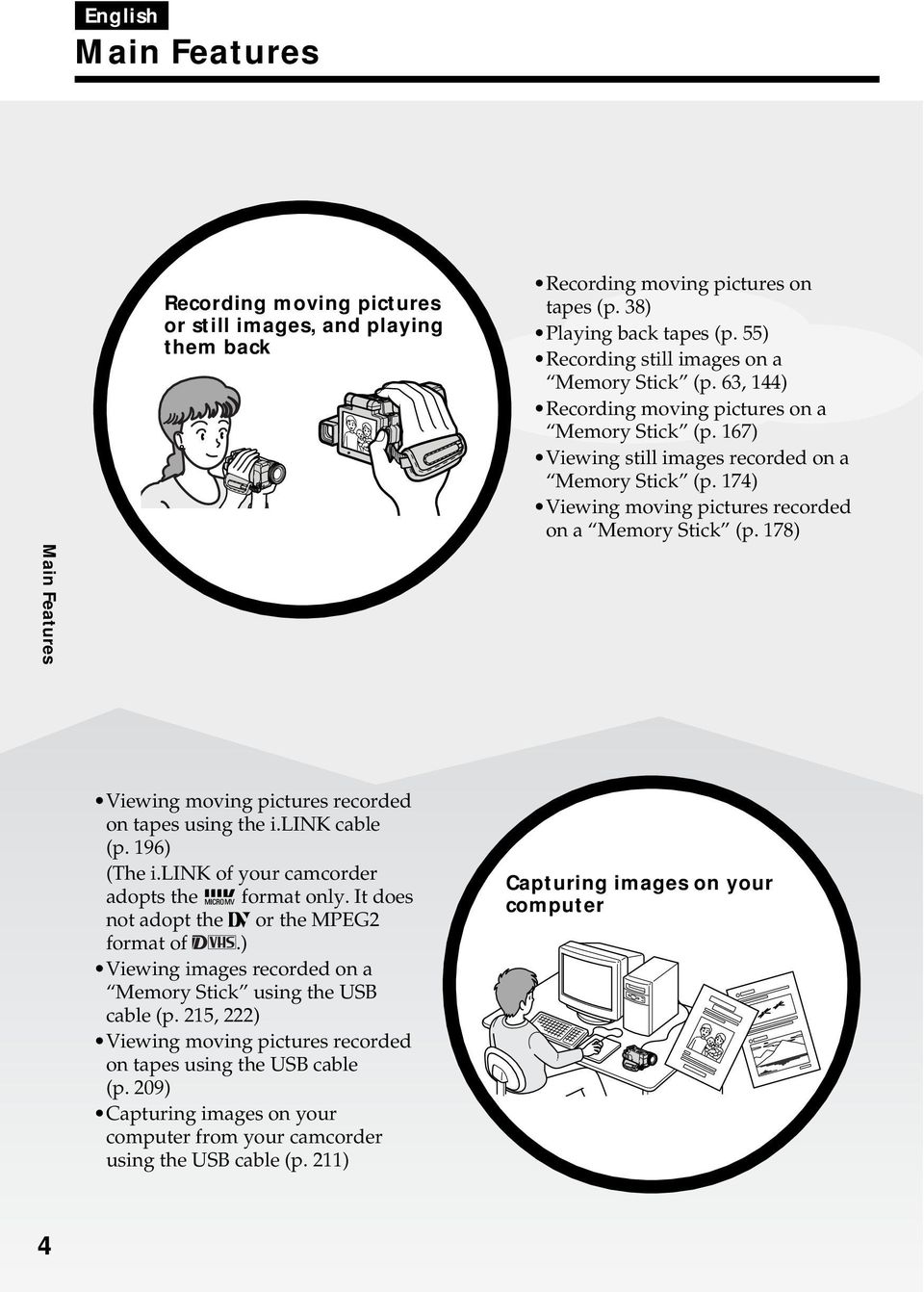 174) Viewing moving pictures recorded on a Memory Stick (p. 178) Viewing moving pictures recorded on tapes using the i.link cable (p. 196) (The i.link of your camcorder adopts the format only.
