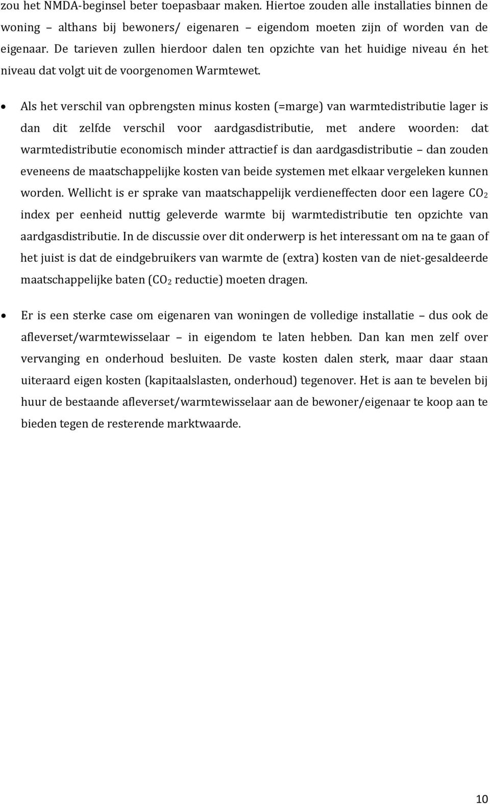 Als het verschil van opbrengsten minus kosten (=marge) van warmtedistributie lager is dan dit zelfde verschil voor aardgasdistributie, met andere woorden: dat warmtedistributie economisch minder