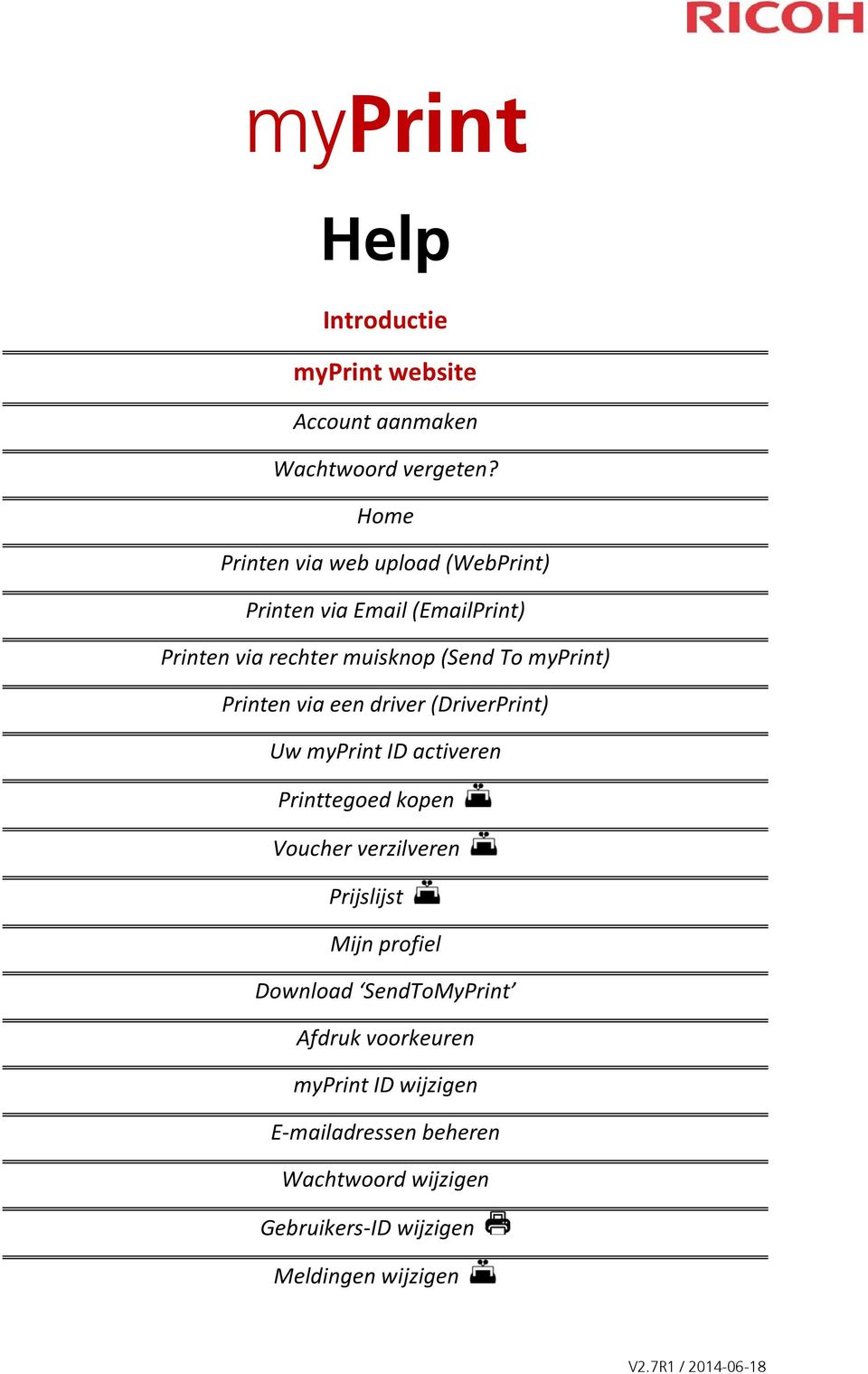 Printen via een driver (DriverPrint) Uw myprint ID activeren Printtegoed kopen Voucher verzilveren Prijslijst Mijn