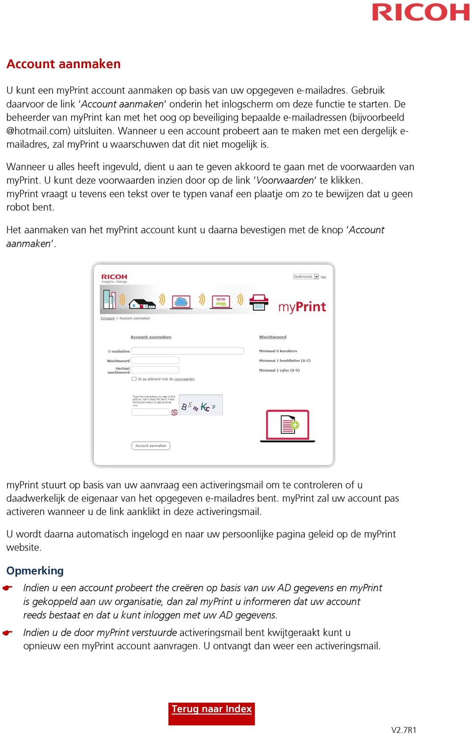 Wanneer u een account probeert aan te maken met een dergelijk e- mailadres, zal myprint u waarschuwen dat dit niet mogelijk is.