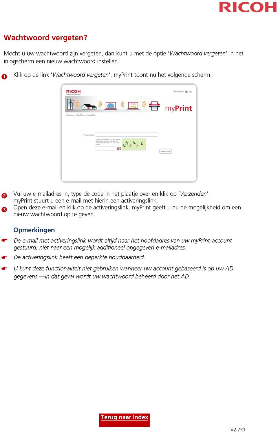 Open deze e-mail en klik op de activeringslink. myprint geeft u nu de mogelijkheid om een nieuw wachtwoord op te geven.