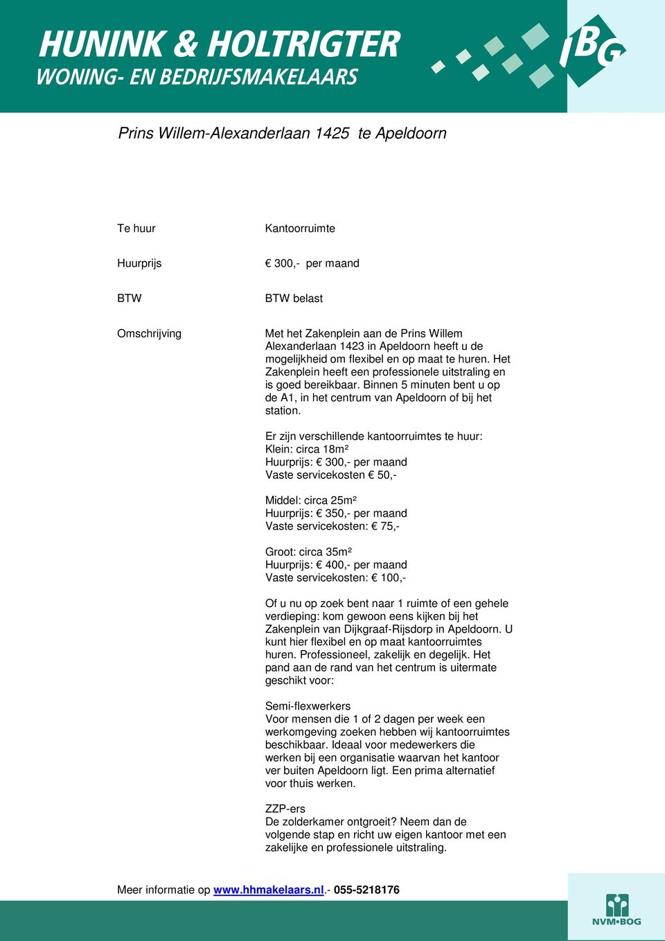 Er zijn verschillende kantoorruimtes te huur: Klein: circa 18m² Huurprijs: 300,- per maand Vaste servicekosten 50,- Middel: circa 25m² Huurprijs: 350,- per maand Vaste servicekosten: 75,- Groot: