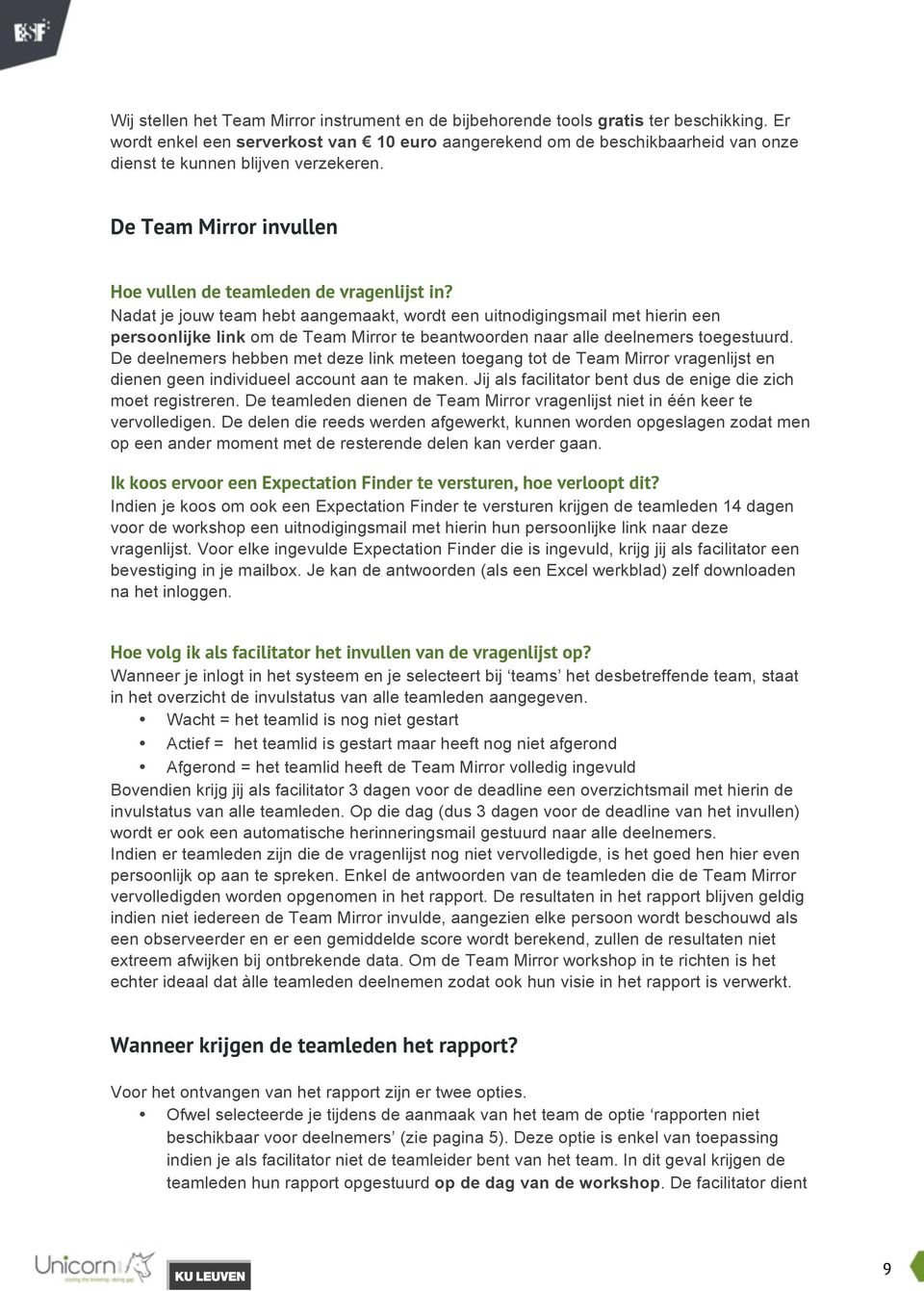 Nadat je jouw team hebt aangemaakt, wordt een uitnodigingsmail met hierin een persoonlijke link om de Team Mirror te beantwoorden naar alle deelnemers toegestuurd.