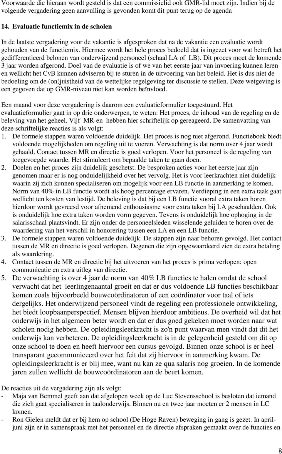 Hiermee wordt het hele proces bedoeld dat is ingezet voor wat betreft het gedifferentieerd belonen van onderwijzend personeel (schaal LA of LB). Dit proces moet de komende 3 jaar worden afgerond.