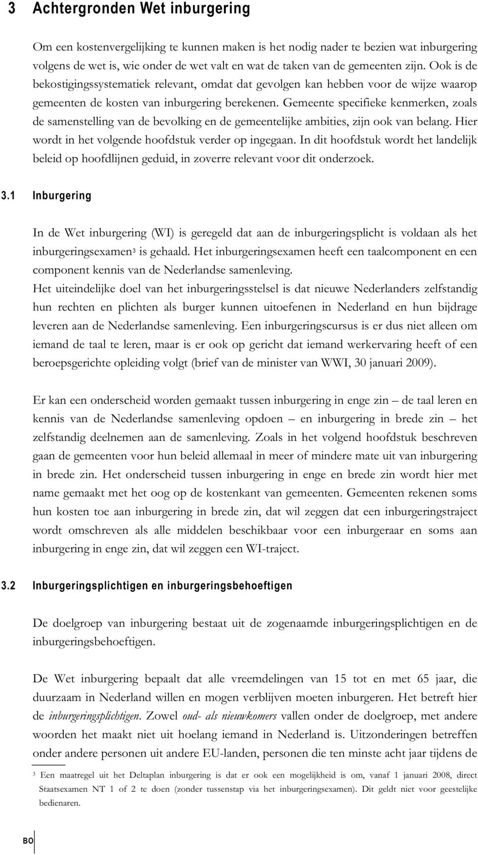 Gemeente specifieke kenmerken, zoals de samenstelling van de bevolking en de gemeentelijke ambities, zijn ook van belang. Hier wordt in het volgende hoofdstuk verder op ingegaan.