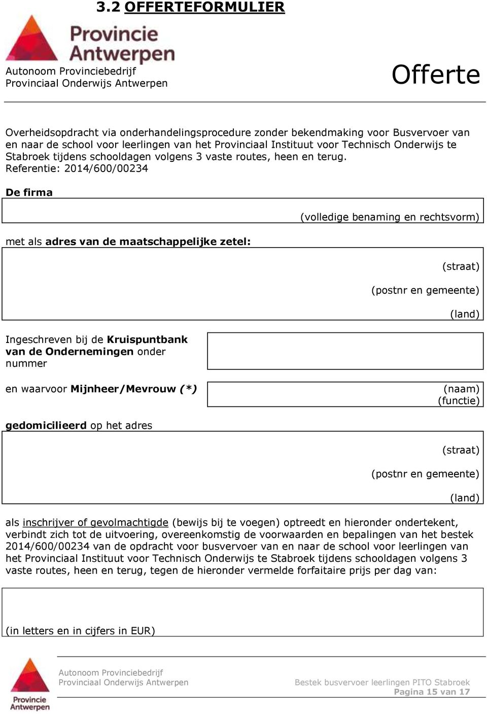 Referentie: 2014/600/00234 De firma met als adres van de maatschappelijke zetel: Ingeschreven bij de Kruispuntbank van de Ondernemingen onder nummer (volledige benaming en rechtsvorm) (straat)