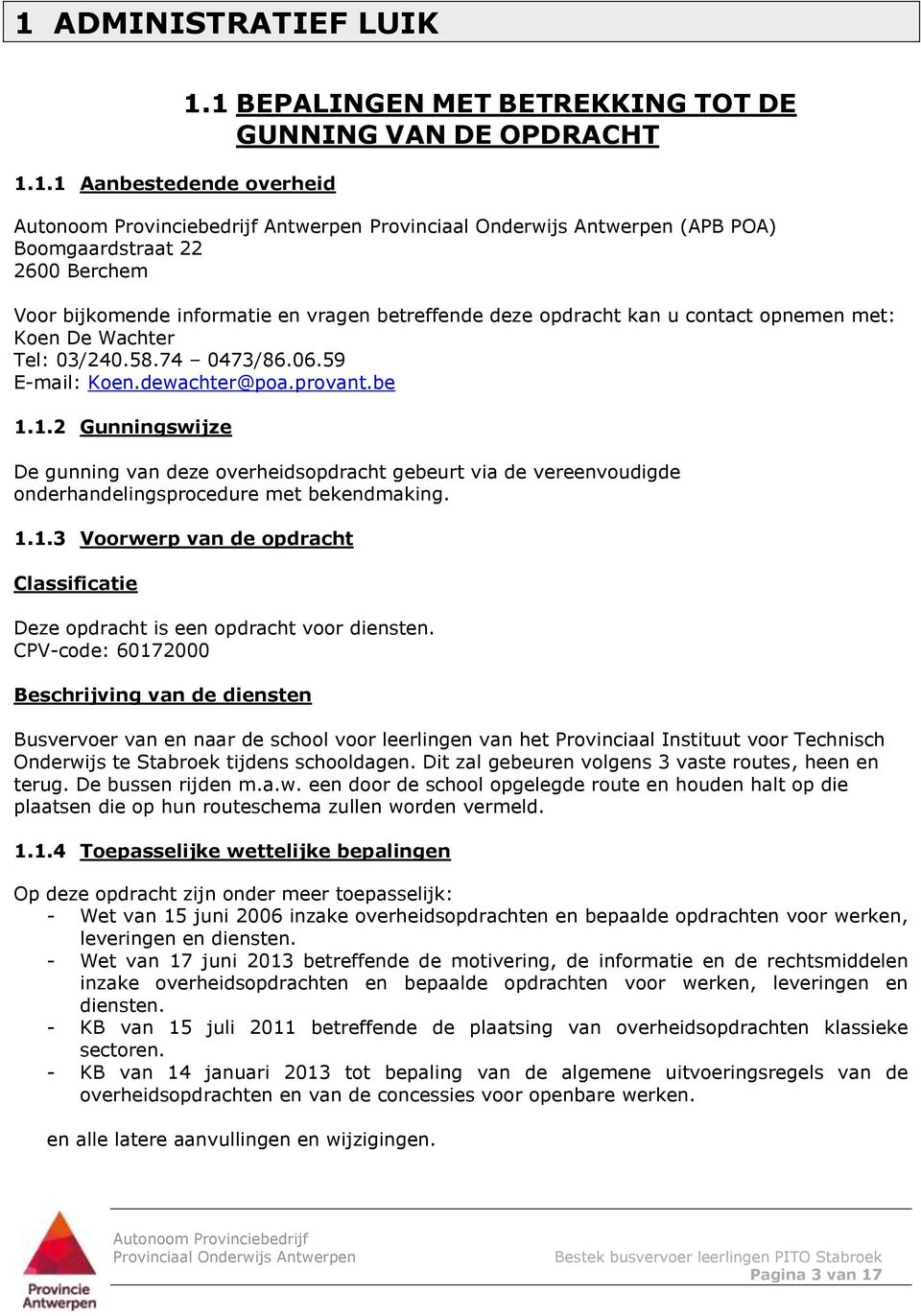 met: Koen De Wachter Tel: 03/240.58.74 0473/86.06.59 E-mail: Koen.dewachter@poa.provant.be 1.