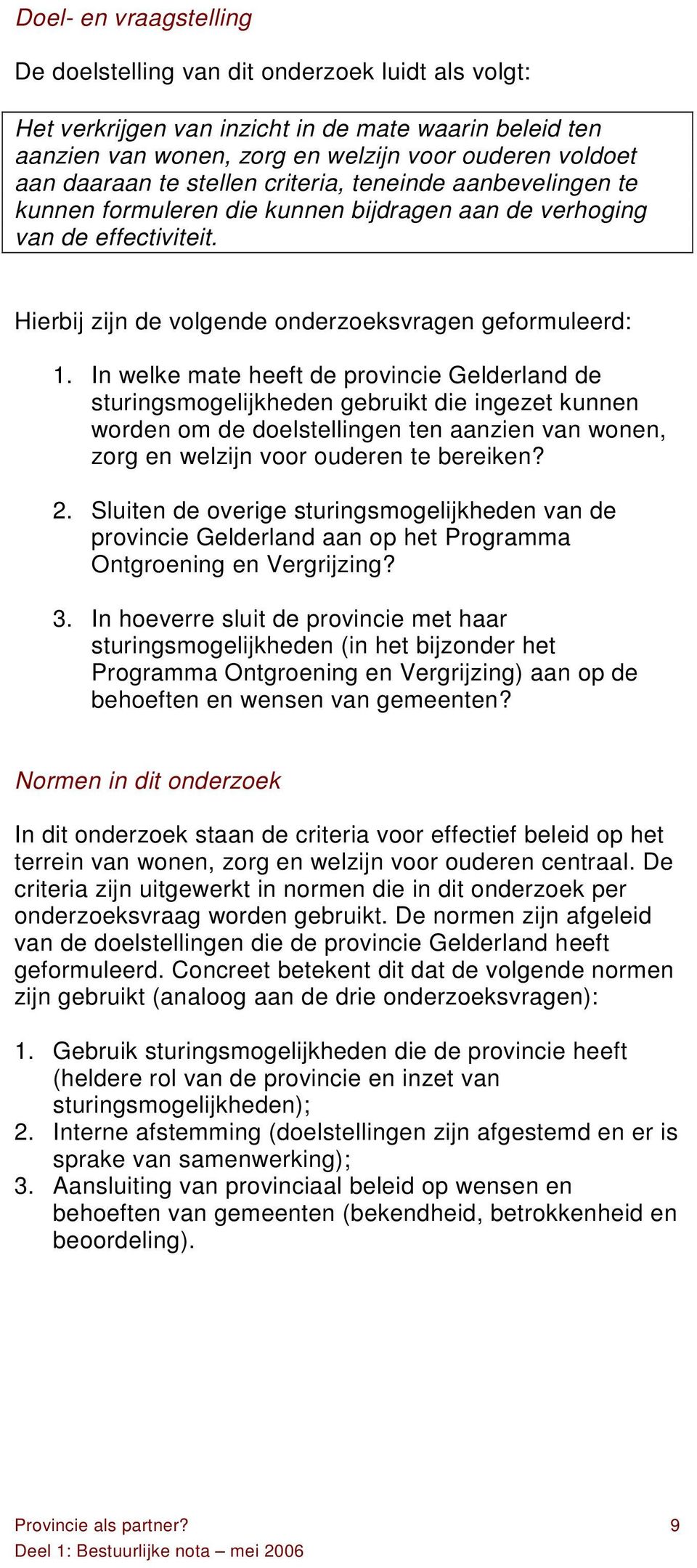 In welke mate heeft de provincie Gelderland de sturingsmogelijkheden gebruikt die ingezet kunnen worden om de doelstellingen ten aanzien van wonen, zorg en welzijn voor ouderen te bereiken? 2.