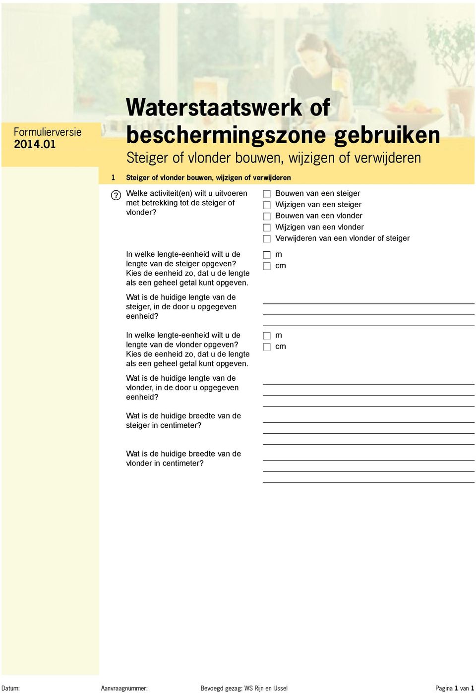 Wat is de huidige lengte van de steiger, in de door u opgegeven eenheid? In welke lengte-eenheid wilt u de lengte van de vlonder opgeven?