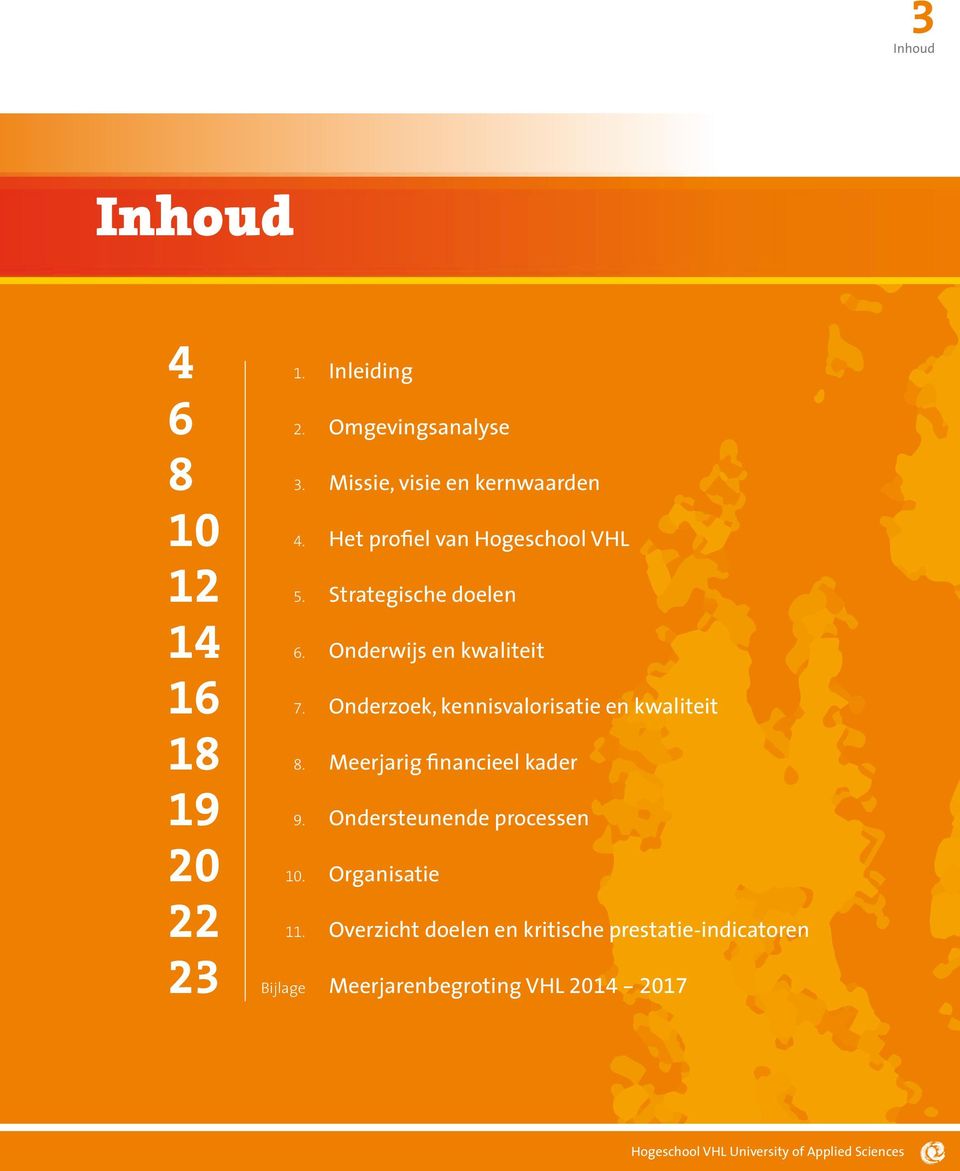 Onderzoek, kennisvalorisatie en kwaliteit 18 8. Meerjarig financieel kader 19 9. Ondersteunende processen 20 10.