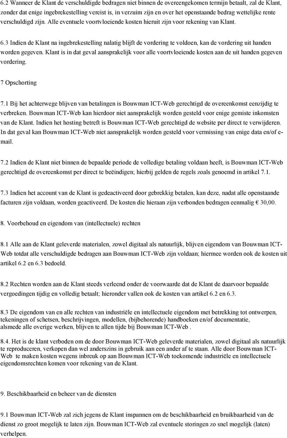 3 Indien de Klant na ingebrekestelling nalatig blijft de vordering te voldoen, kan de vordering uit handen worden gegeven.