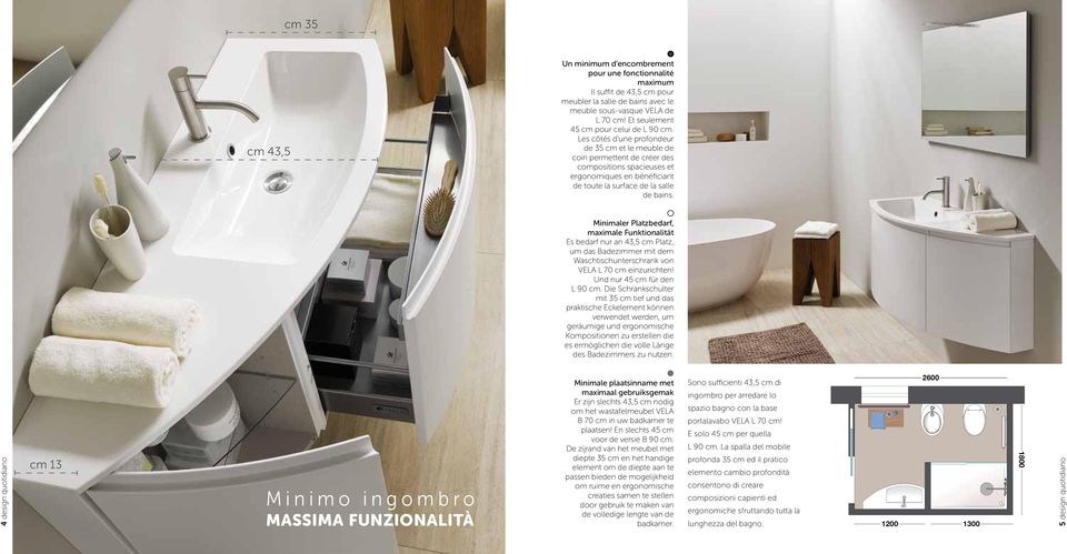 Les côtés d une profondeur de 35 cm et le meuble de coin permettent de créer des compositions spacieuses et ergonomiques en bénéficiant de toute la surface de la salle de bains.