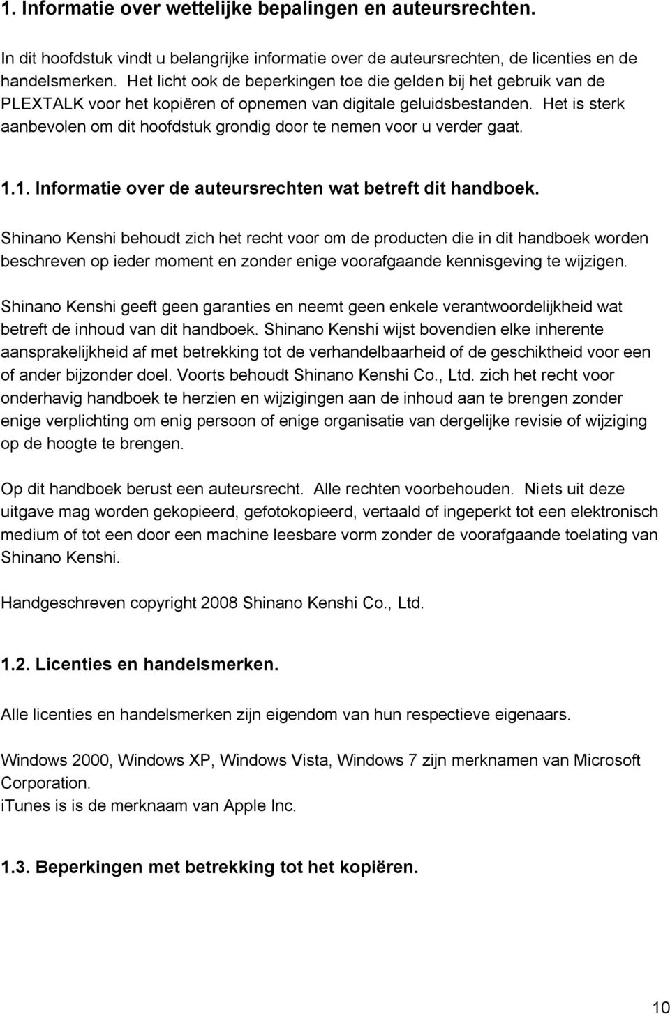 Het is sterk aanbevolen om dit hoofdstuk grondig door te nemen voor u verder gaat. 1.1. Informatie over de auteursrechten wat betreft dit handboek.