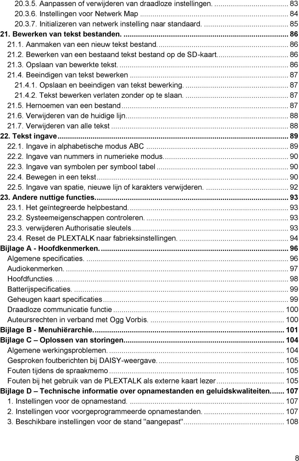 Beeindigen van tekst bewerken... 87 21.4.1. Opslaan en beeindigen van tekst bewerking.... 87 21.4.2. Tekst bewerken verlaten zonder op te slaan.... 87 21.5. Hernoemen van een bestand... 87 21.6.