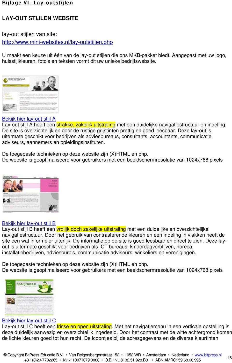 Bekijk hier lay-out stijl A Lay-out stijl A heeft een strakke, zakelijk uitstraling met een duidelijke navigatiestructuur en indeling.