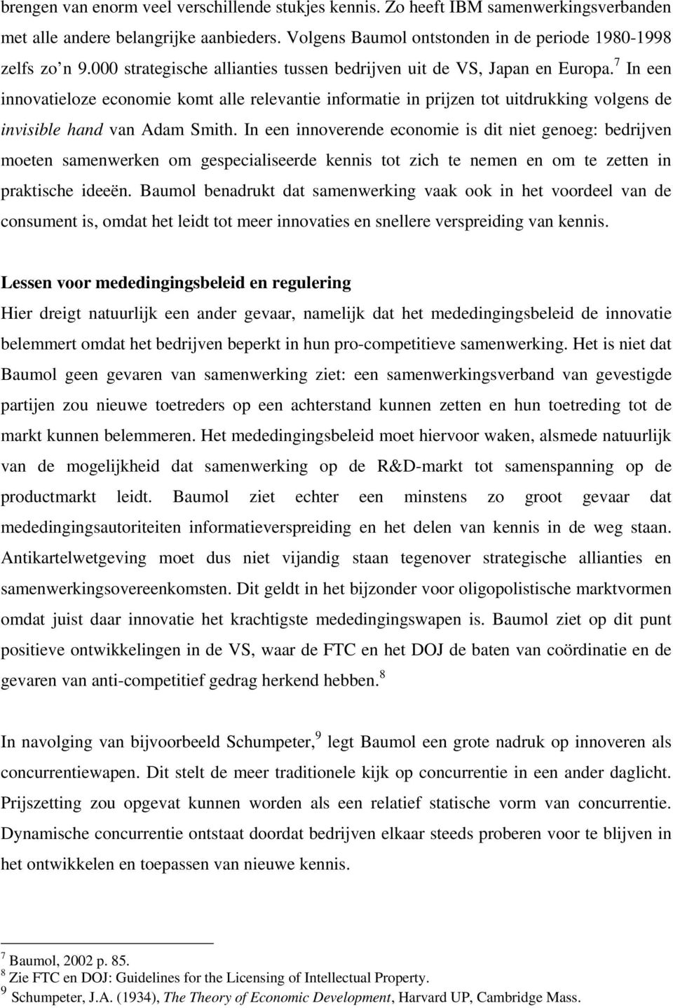 7 In een innovatieloze economie komt alle relevantie informatie in prijzen tot uitdrukking volgens de invisible hand van Adam Smith.