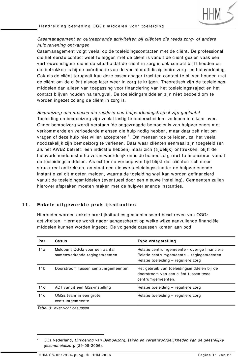 betrokken is bij de coördinatie van de veelal multidisciplinaire zorg- en hulpverlening.