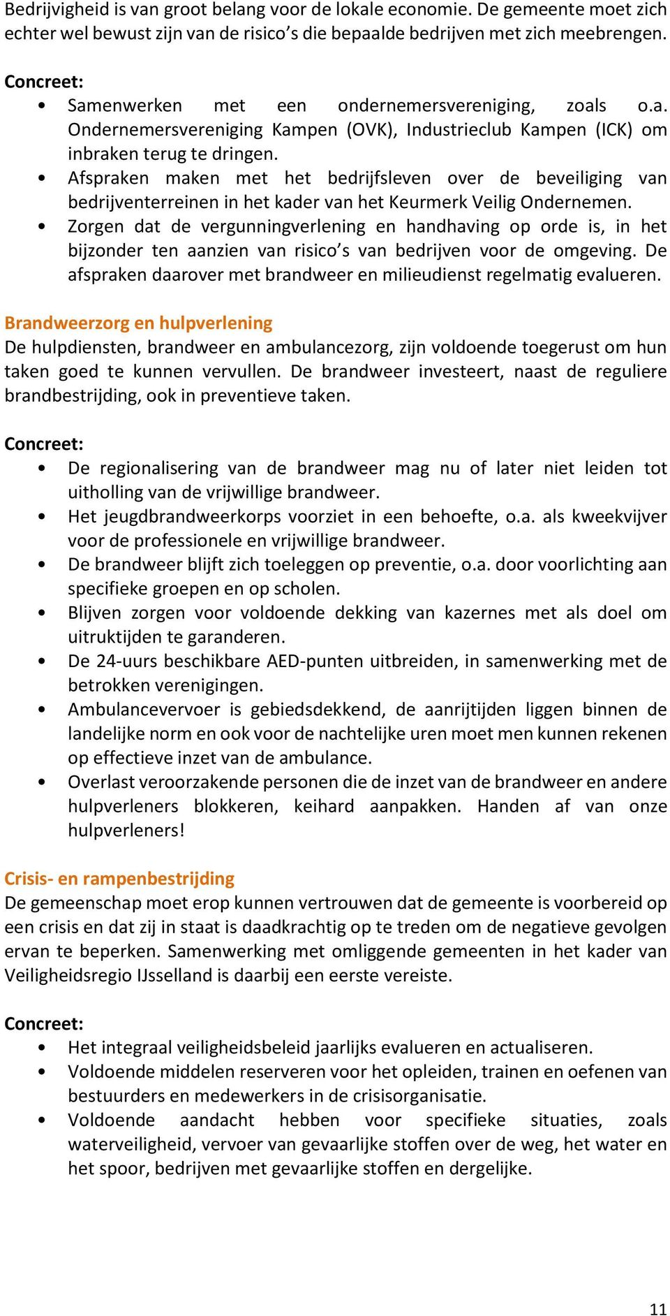 Afspraken maken met het bedrijfsleven over de beveiliging van bedrijventerreinen in het kader van het Keurmerk Veilig Ondernemen.