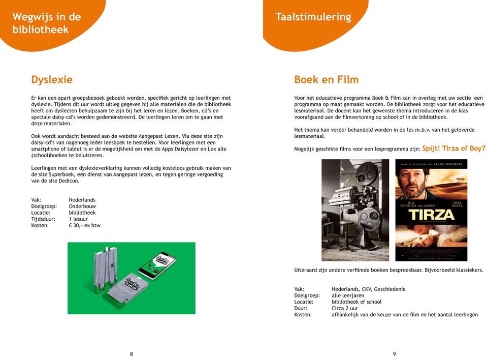 De leerlingen leren om te gaan met deze materialen. Ook wordt aandacht besteed aan de website Aangepast Lezen. Via deze site zijn daisy-cd s van nagenoeg ieder leesboek te bestellen.