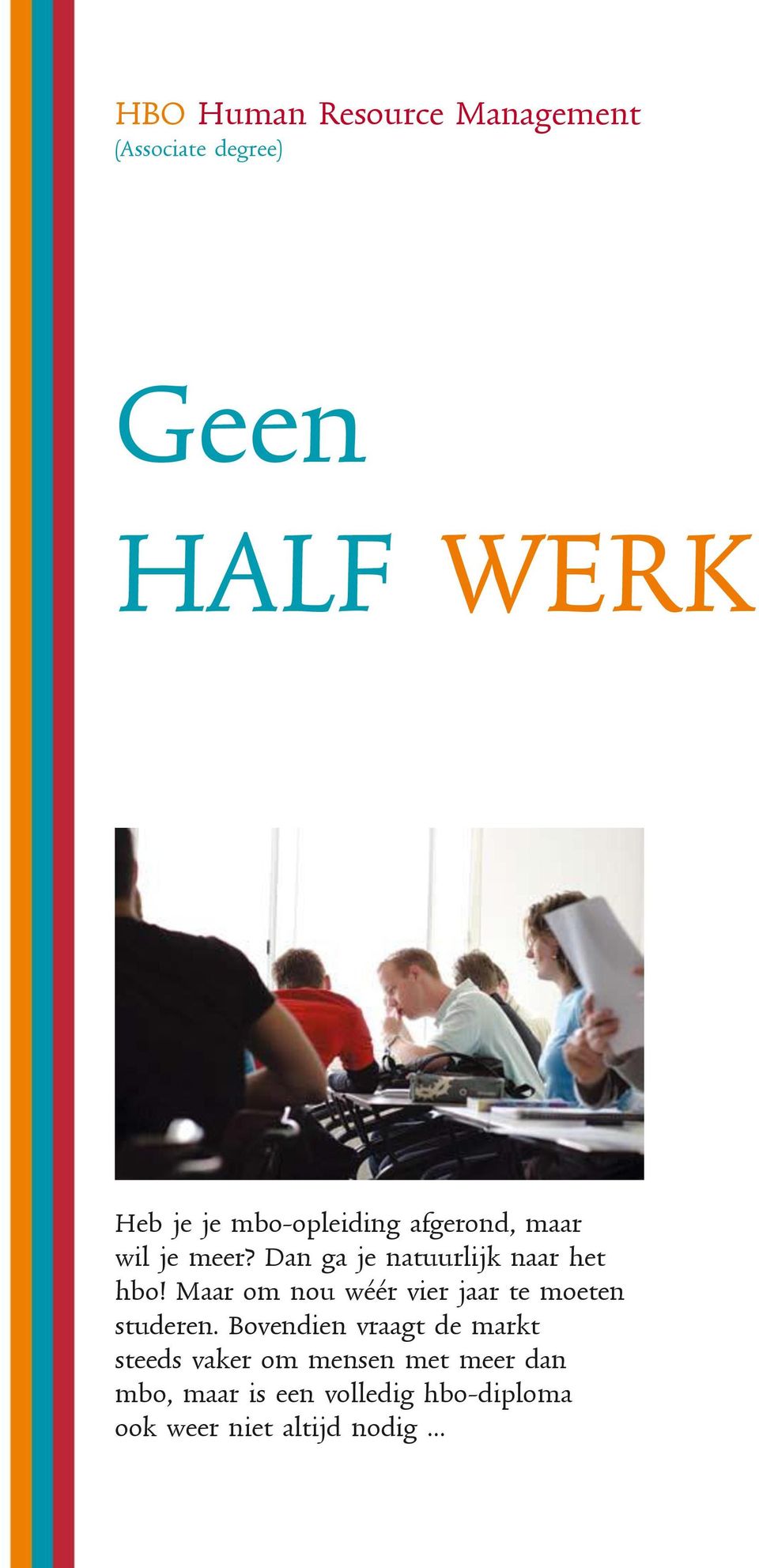 Maar om nou wéér vier jaar te moeten studeren.