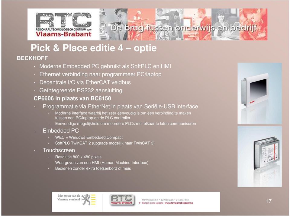 verbinding te maken tussen een PC/laptop en de PLC controller - Eenvoudige mogelijkheid om meerdere PLCs met elkaar te laten communiseren - Embedded PC - WEC = Windows Embedded