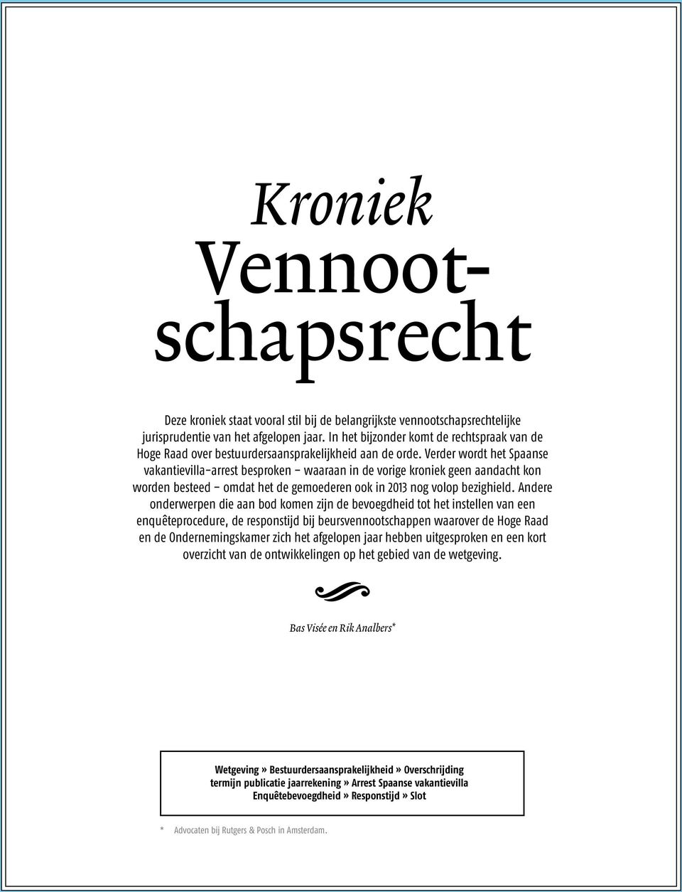 Verder wordt het Spaanse vakantievilla-arrest besproken waaraan in de vorige kroniek geen aandacht kon worden besteed omdat het de gemoederen ook in 2013 nog volop bezighield.