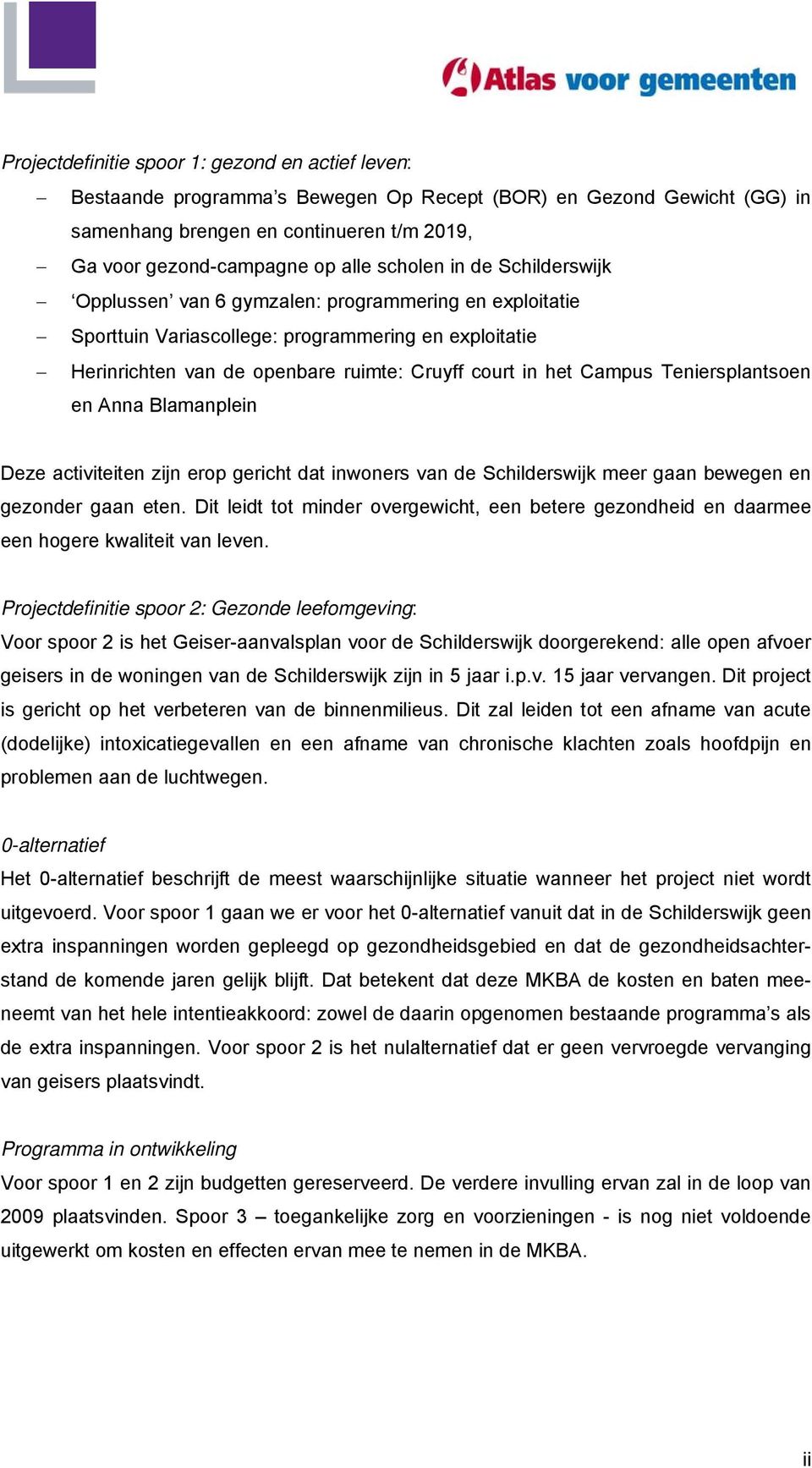 Campus Teniersplantsoen en Anna Blamanplein Deze activiteiten zijn erop gericht dat inwoners van de Schilderswijk meer gaan bewegen en gezonder gaan eten.