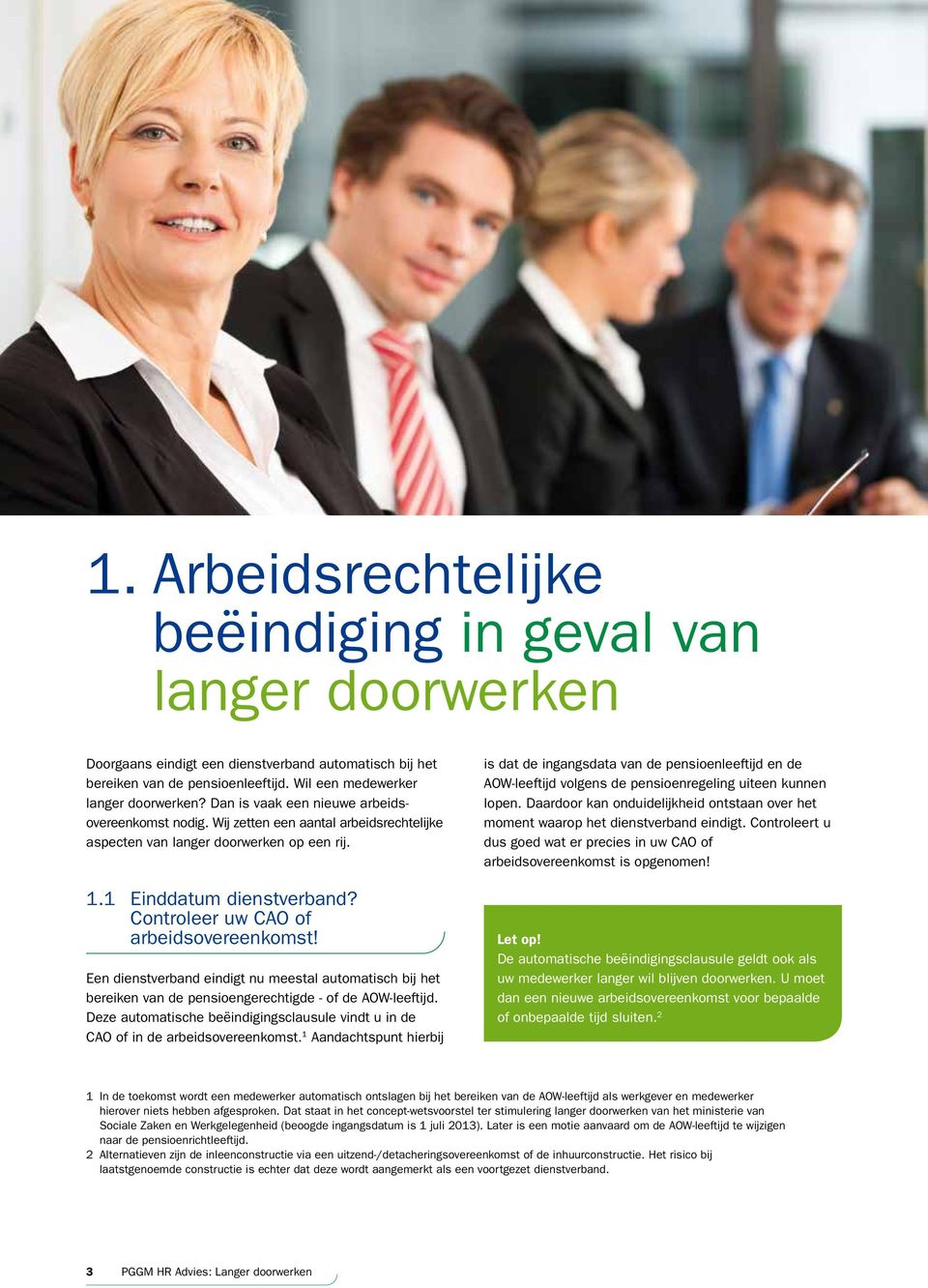 Controleer uw CAO of arbeidsovereenkomst! Een dienstverband eindigt nu meestal automatisch bij het bereiken van de pensioengerechtigde - of de AOW-leeftijd.