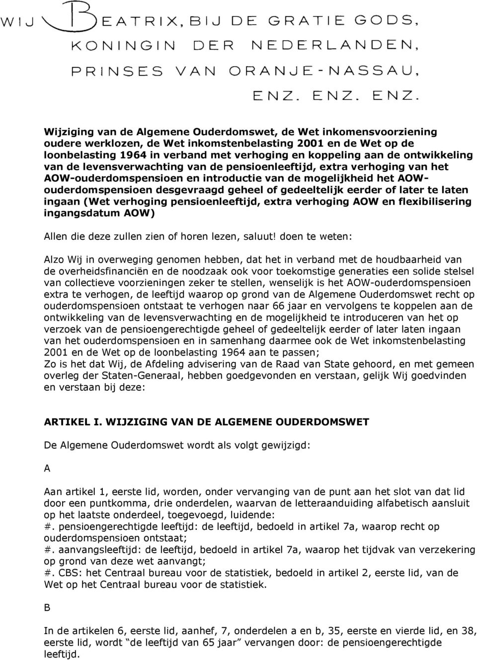 gedeeltelijk eerder of later te laten ingaan (Wet verhoging pensioenleeftijd, extra verhoging AOW en flexibilisering ingangsdatum AOW) Allen die deze zullen zien of horen lezen, saluut!