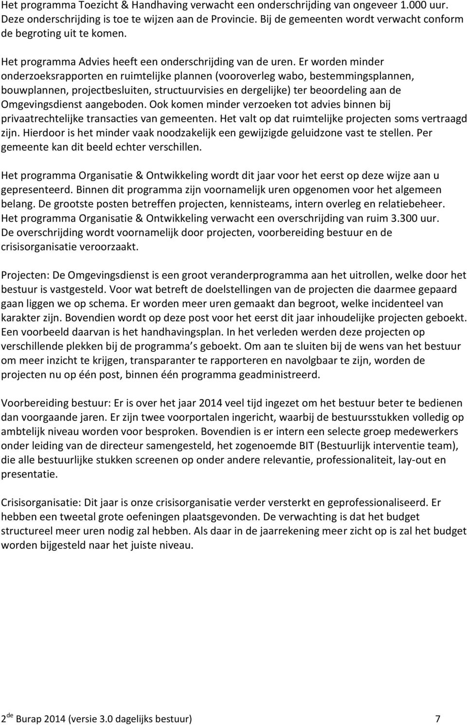 Er worden minder onderzoeksrapporten en ruimtelijke plannen (vooroverleg wabo, bestemmingsplannen, bouwplannen, projectbesluiten, structuurvisies en dergelijke) ter beoordeling aan de Omgevingsdienst