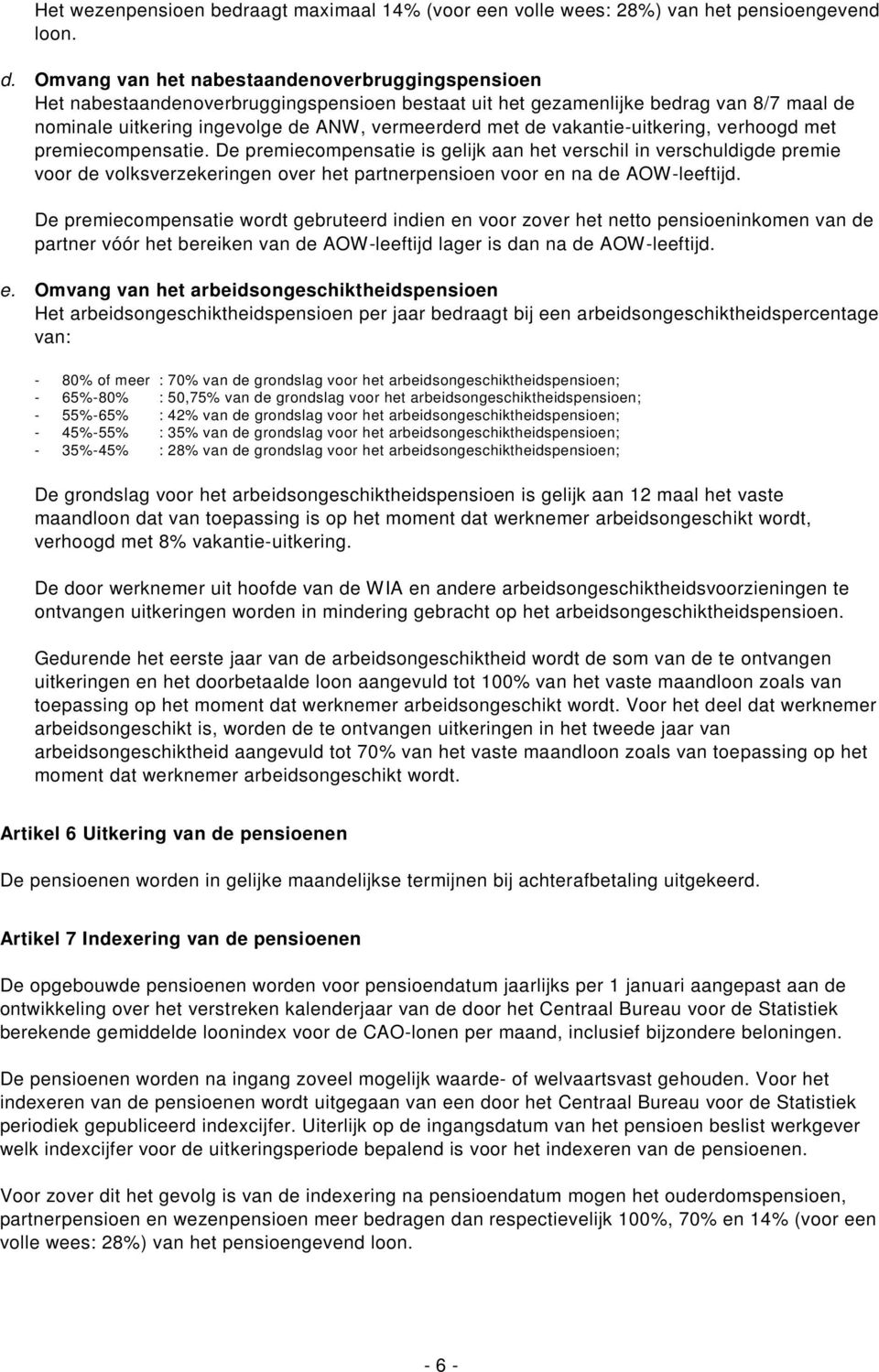 vakantie-uitkering, verhoogd met premiecompensatie.