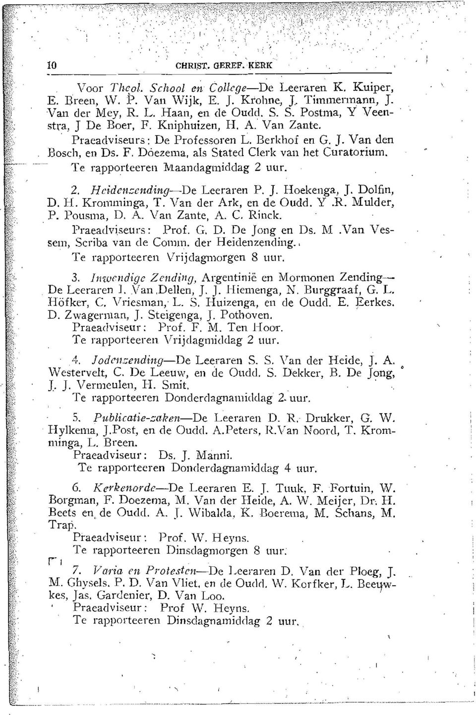 Te r<l:ppo.rteeren Nlaandagmidclag 2 UUL 2, H ciden=cnding-de Leeraren P. J. Hoekenga, J. Dolfin, D. H. Kr0111minga, T, Van der Ark, en de Oudd. Y.R. Mulder, P. POl1sma, D. A. Van Zante, A. C. Rinck.