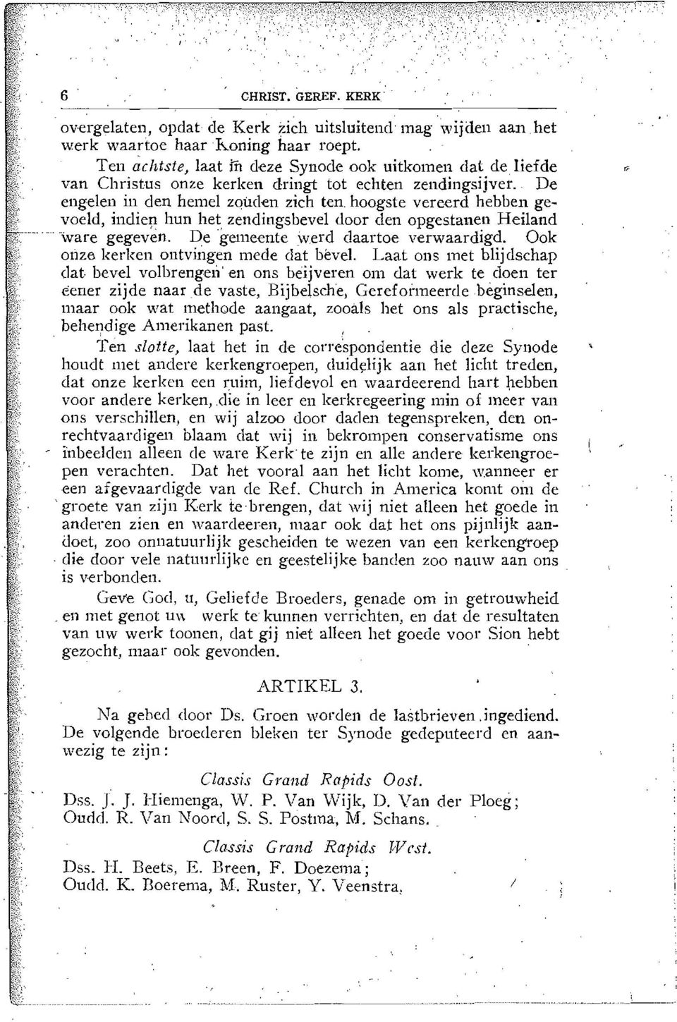 De engelen in den hemel zouden zich ten, haagste vereerd hebben gevoeld, indietl hun het, zendingsbevel door den opgestanen Heiland ware gegeven. De gemeente ~verd c1aartoe verwaardigd.