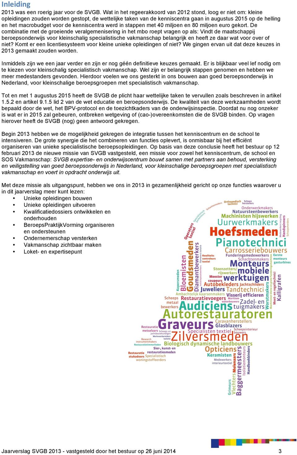 de kenniscentra werd in stappen met 40 miljoen en 80 miljoen euro gekort.