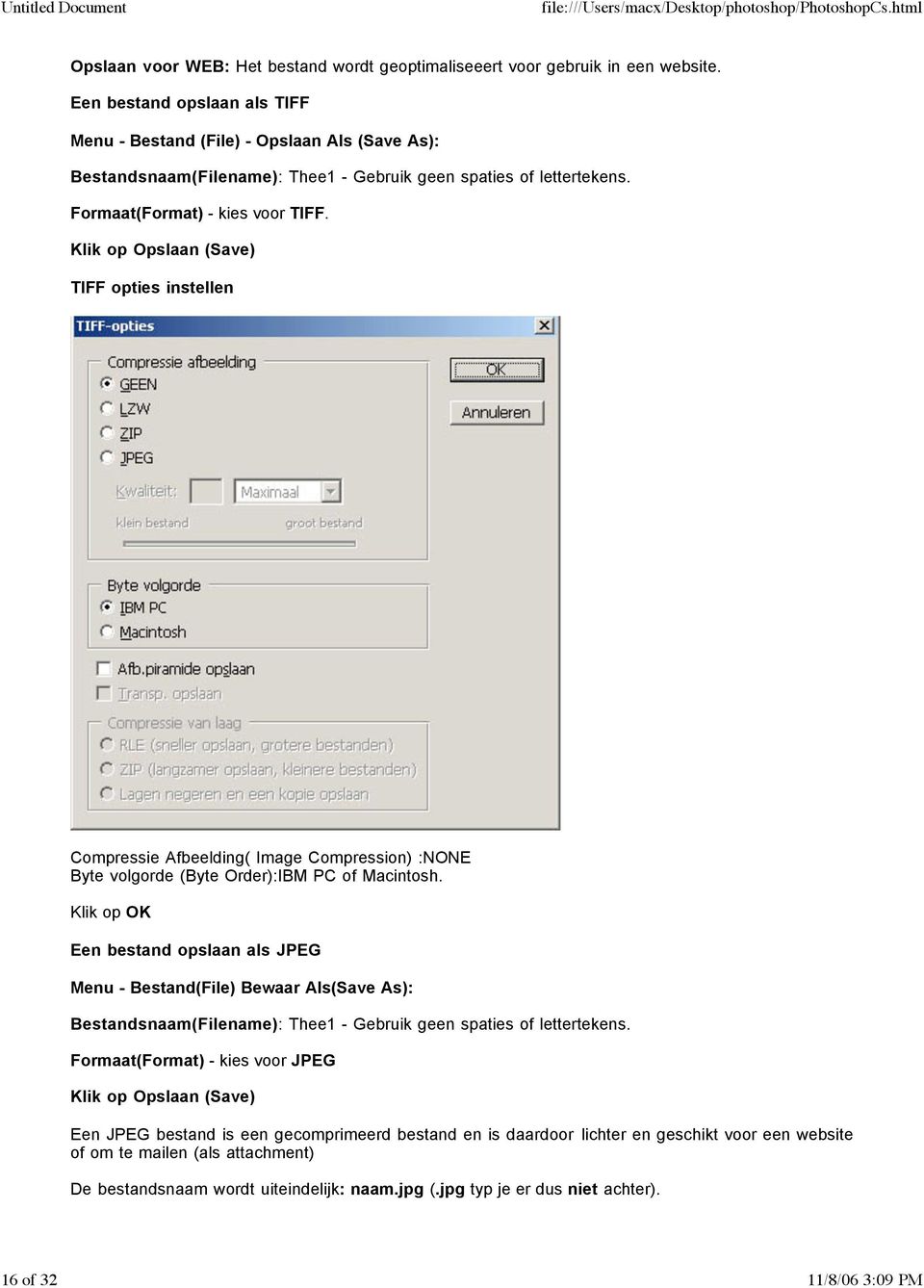 Klik op Opslaan (Save) TIFF opties instellen Compressie Afbeelding( Image Compression) :NONE Byte volgorde (Byte Order):IBM PC of Macintosh.